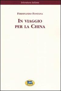 In viaggio per la China [1900] - Ferdinando Fontana - Libro Lampi di Stampa 2003, Letteratura italiana | Libraccio.it