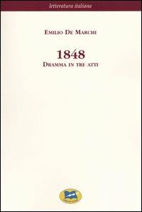 1848. Dramma in tre atti [1929] - Emilio De Marchi - Libro Lampi di Stampa 2003, Letteratura italiana | Libraccio.it