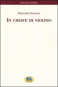 In chiave di violino [1876] - Fernando Fontana - Libro Lampi di Stampa 2003, Letteratura italiana | Libraccio.it