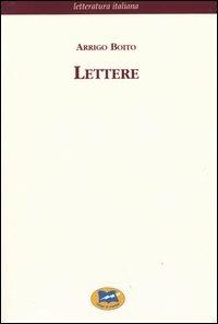 Lettere. Raccolte e annotate da Raffaello de Rensis [1932] - Arrigo Boito - Libro Lampi di Stampa 2004, Letteratura italiana | Libraccio.it