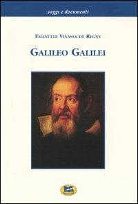 Galileo Galilei. Una breve biografia - Emanuele Vinassa de Regny - Libro Lampi di Stampa 2004, Saggi e documenti | Libraccio.it