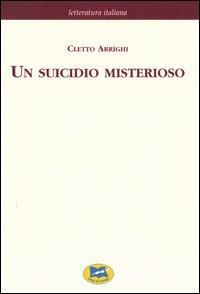 Un suicidio misterioso [1883] - Cletto Arrighi - Libro Lampi di Stampa 2004, Letteratura italiana | Libraccio.it