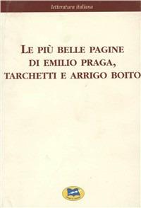 Le più belle pagine di Emilio Praga, Tarchetti e Arrigo Boito  - Libro Lampi di Stampa 2004, Letteratura italiana | Libraccio.it