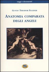 Anatomia comparata degli angeli - Gustav T. Fechner - Libro Lampi di Stampa 2003, Saggi e documenti | Libraccio.it