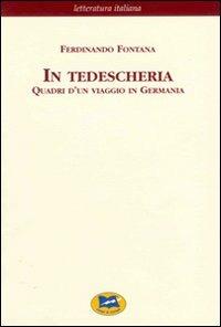 In tedescheria. Quadri d'un viaggio in Germania - Ferdinando Fontana - Libro Lampi di Stampa 2005, Letteratura italiana | Libraccio.it