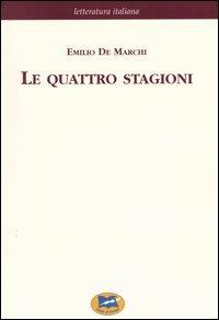 Le quattro stagioni. Strenna a beneficio dei Rachitici [1892] - Emilio De Marchi - Libro Lampi di Stampa 2004, Letteratura italiana | Libraccio.it