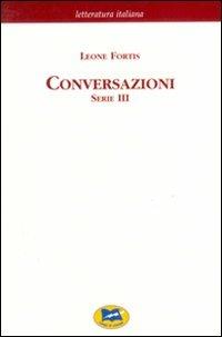 Conversazioni. 3ª serie - Leone Fortis - Libro Lampi di Stampa 2006, Letteratura italiana | Libraccio.it