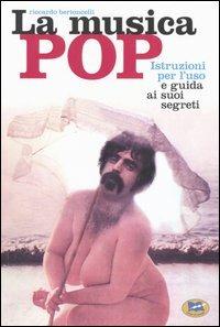 La musica pop. Istruzioni per l'uso e guida ai suoi segreti - Riccardo Bertoncelli - Libro Lampi di Stampa 2006, I libri di Alice | Libraccio.it