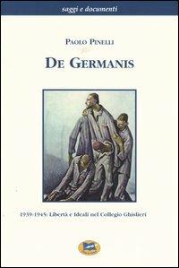 De Germanis. 1939-1945: libertà e ideali nel collegio Ghislieri - Paolo Pinelli - Libro Lampi di Stampa 2004, Saggi e documenti | Libraccio.it