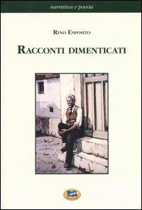 Racconti dimenticati - Rino Esposito - Libro Lampi di Stampa 2004, Narrativa e poesia | Libraccio.it