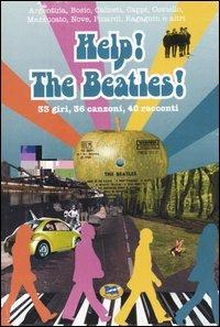 Help! The Beatles! 33 giri, 36 canzoni, 40 racconti  - Libro Lampi di Stampa 2006, I libri di Alice | Libraccio.it