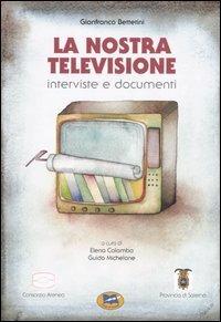 La nostra televisione. Interviste e documenti - Gianfranco Bettetini - Libro Lampi di Stampa 2005, I libri di Alice | Libraccio.it