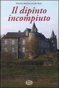 Il dipinto incompiuto - Patrizia Debicke Van der Noot - Libro Lampi di Stampa 2005, Narrativa e poesia | Libraccio.it