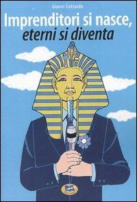 Imprenditori si nasce, eterni si diventa - Gianni Cottardo - Libro Lampi di Stampa 2005, I libri di Alice | Libraccio.it