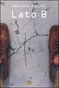 Lato B - Gabriele Gobitti - Libro Lampi di Stampa 2006 | Libraccio.it