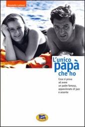 L' unico papà che ho. Cosa si prova ad avere un padre famoso, appassionato di jazz e assente