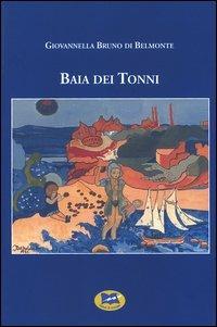 Baia dei tonni - Giovannella B. Di Belmonte - Libro Lampi di Stampa 2005 | Libraccio.it