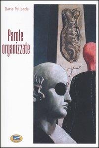 Parole organizzate - Ilaria Pellanda - Libro Lampi di Stampa 2005, Narrativa e poesia | Libraccio.it