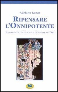 Ripensare l'Onnipotente - Adriano Lanza - Libro Lampi di Stampa 2006, Altri libri | Libraccio.it