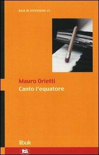 Canto l'equatore - Mauro Orletti - Libro Lampi di Stampa 2005 | Libraccio.it