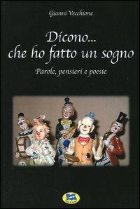 Dicono... che ho fatto un sogno. Parole, pensieri e poesie - Gianni Vecchione - Libro Lampi di Stampa 2005 | Libraccio.it