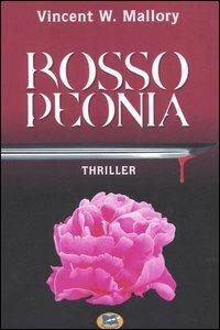 Rosso peonia - Vincent W. Mallory - Libro Lampi di Stampa 2006 | Libraccio.it