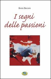 I segni delle passioni - Bruno Beccaro - Libro Lampi di Stampa 2005 | Libraccio.it