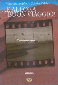 E allora buon viaggio! - Maurizio Angeloni, Cristina Calabresi - Libro Lampi di Stampa 2006, I Platani. Narrativa | Libraccio.it