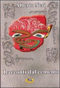 Racconti dal cemento - Alberto Neri - Libro Lampi di Stampa 2006 | Libraccio.it