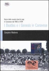 I Beatles e i Genesis in Canavese. Storia della musica beat & pop in Canavese dal 1962 al 1974 - Gianpiero Madonna - Libro Lampi di Stampa 2005, TuttiAUTORI | Libraccio.it