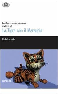 La tigre con il marsupio - Carlo Lanzuolo - Libro Lampi di Stampa 2005 | Libraccio.it