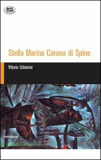 Stella Marina Corona di Spine - Vittorio Schieroni - Libro Lampi di Stampa 2005 | Libraccio.it
