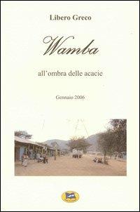 Wamba. All'ombra delle acacie - Libero Greco - Libro Lampi di Stampa 2006 | Libraccio.it