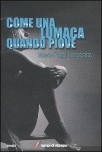 Come una lumaca quando piove - Valeria Poggi Longostrevi - Libro Lampi di Stampa 2008, I Platani. Narrativa | Libraccio.it