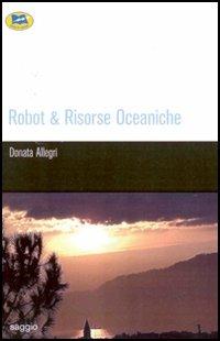 Robot & Risorse oceaniche - Donata Allegri - Libro Lampi di Stampa 2006 | Libraccio.it