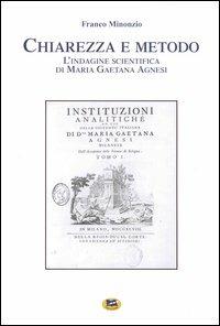 Chiarezza e metodo. L'indagine scientifica di Maria Gaetana Agnesi - Franco Minonzio - Libro Lampi di Stampa 2006 | Libraccio.it