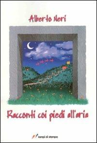 Racconti con i piedi all'aria - Alberto Neri - Libro Lampi di Stampa 2007 | Libraccio.it