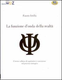 La funzione d'onda della realtà - Fausto Intilla - Libro Lampi di Stampa 2006, I Libri di Wuz | Libraccio.it