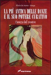 La più antica delle danze e il suo potere curativo. Danza del ventre - Flavia De Marco - Libro Lampi di Stampa 2007 | Libraccio.it