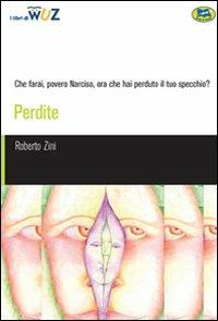 Perdite - Roberto Zini - Libro Lampi di Stampa 2006, I Libri di Wuz | Libraccio.it