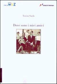 Dove sono i miei amici - Tonino Sardo - Libro Lampi di Stampa 2007, I Libri di Wuz | Libraccio.it