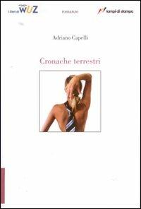 Cronache terrestri - Adriano Capelli - Libro Lampi di Stampa 2007, I Libri di Wuz | Libraccio.it