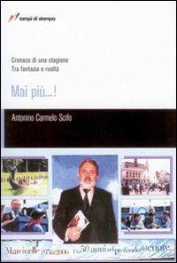 Mai più...! Cronaca di una stagione. Tra fantasia e realtà - Antonino Scifo - Libro Lampi di Stampa 2007, TuttiAUTORI | Libraccio.it