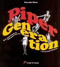 Piper generation. Beat, shake & pop art nella Roma anni '60. Ediz. illustrata - Corrado Rizza - Libro Lampi di Stampa 2007 | Libraccio.it