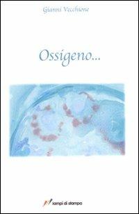 Ossigeno... - Gianni Vecchione - Libro Lampi di Stampa 2007 | Libraccio.it