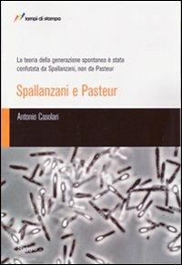 La teoria della generazione spontanea è stata confutata da Spallanzani, non da Pasteur - Antonio Casolari - Libro Lampi di Stampa 2007, TuttiAUTORI | Libraccio.it