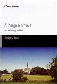 Al borgo e altrove. Racconti di oggi e di ieri - Arnaldo G. Savini - Libro Lampi di Stampa 2007, TuttiAUTORI | Libraccio.it