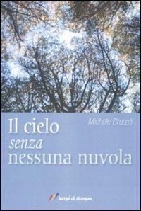Il cielo senza nessuna nuvola - Michele Brusati - Libro Lampi di Stampa 2008, I Platani. Narrativa | Libraccio.it
