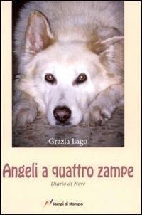 Angeli a quattro zampe. Diario di neve - Grazia Lago - Libro Lampi di Stampa 2008 | Libraccio.it