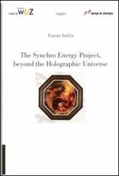The synchro energy project, beyond the holographic universe